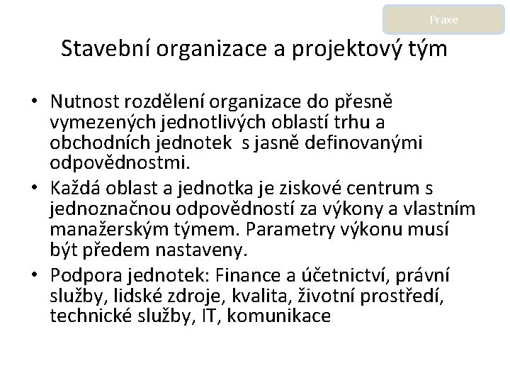 Praxe Stavební organizace a projektový tým • Nutnost rozdělení organizace do přesně vymezených jednotlivých