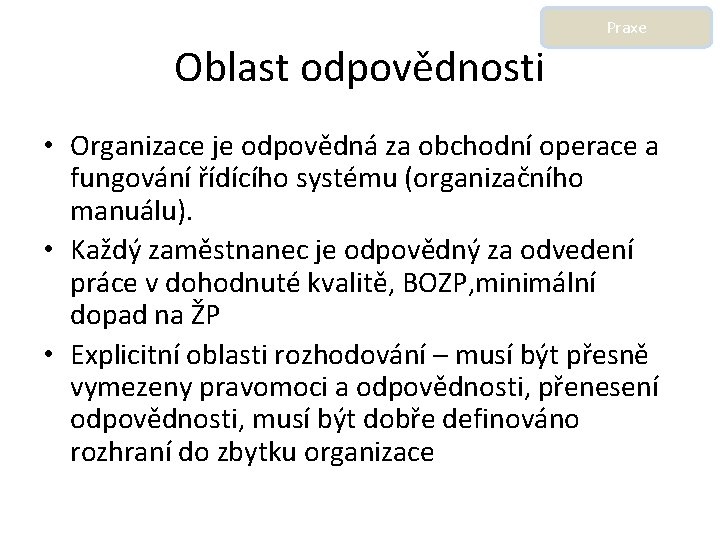 Praxe Oblast odpovědnosti • Organizace je odpovědná za obchodní operace a fungování řídícího systému