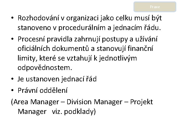 Praxe • Rozhodování v organizaci jako celku musí být stanoveno v procedurálním a jednacím