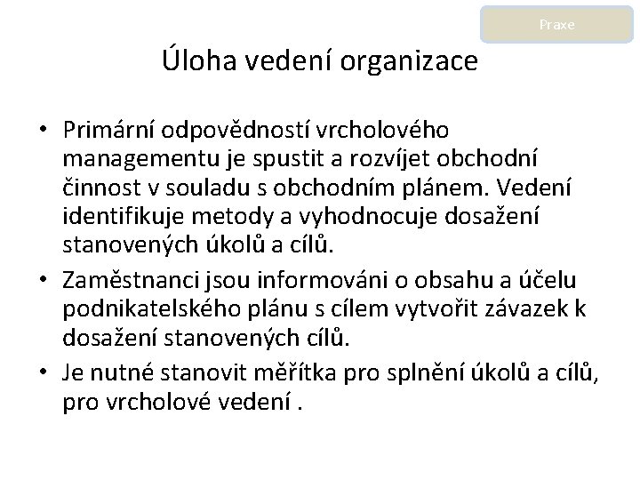 Praxe Úloha vedení organizace • Primární odpovědností vrcholového managementu je spustit a rozvíjet obchodní