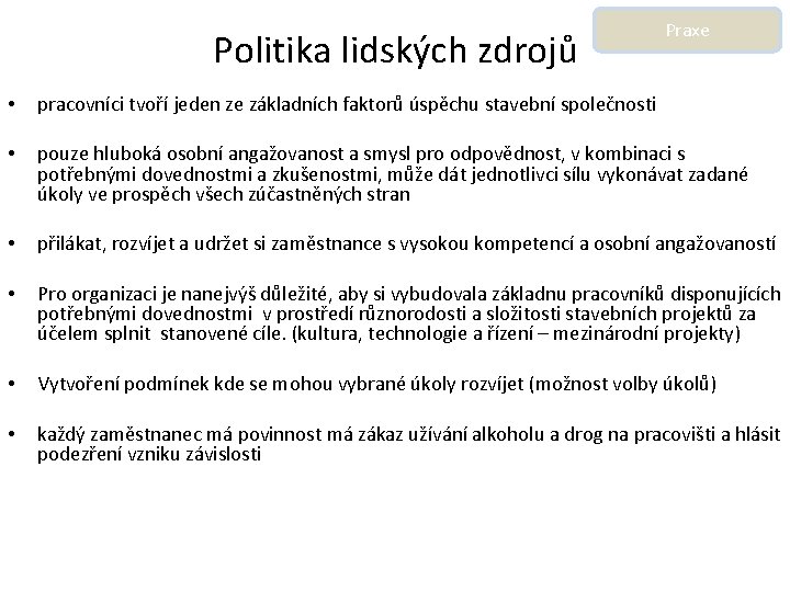 Politika lidských zdrojů Praxe • pracovníci tvoří jeden ze základních faktorů úspěchu stavební společnosti