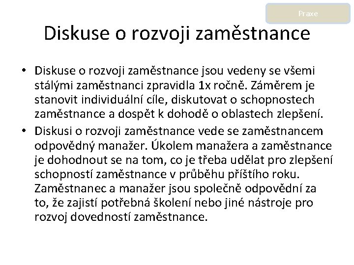 Praxe Diskuse o rozvoji zaměstnance • Diskuse o rozvoji zaměstnance jsou vedeny se všemi