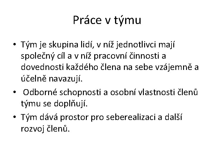 Práce v týmu • Tým je skupina lidí, v níž jednotlivci mají společný cíl