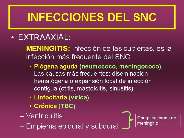 INFECCIONES DEL SNC • EXTRAAXIAL: – MENINGITIS: Infección de las cubiertas, es la infección