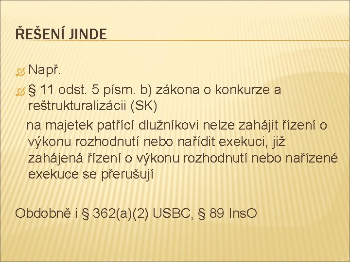 ŘEŠENÍ JINDE Např. § 11 odst. 5 písm. b) zákona o konkurze a reštrukturalizácii