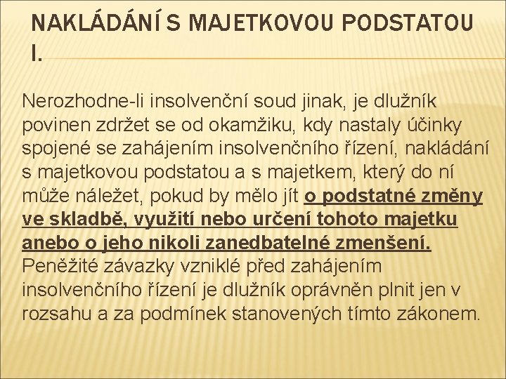 NAKLÁDÁNÍ S MAJETKOVOU PODSTATOU I. Nerozhodne-li insolvenční soud jinak, je dlužník povinen zdržet se