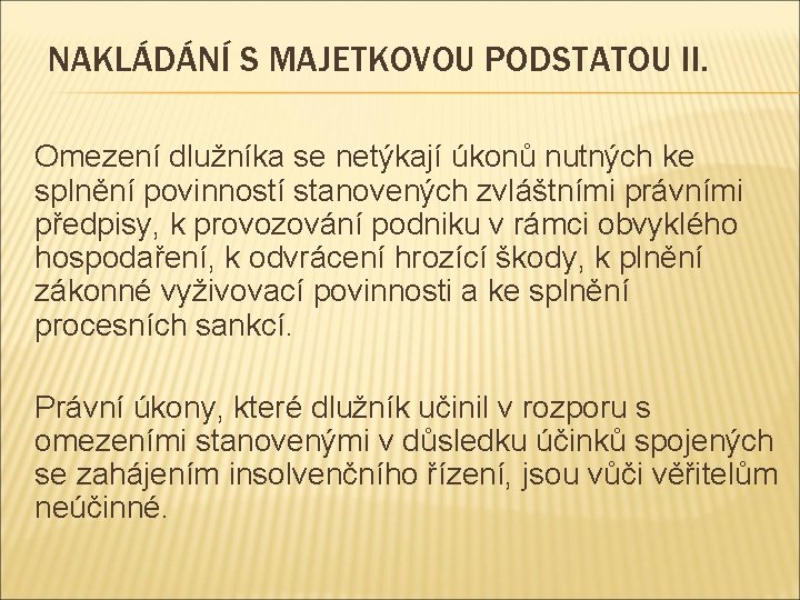 NAKLÁDÁNÍ S MAJETKOVOU PODSTATOU II. Omezení dlužníka se netýkají úkonů nutných ke splnění povinností