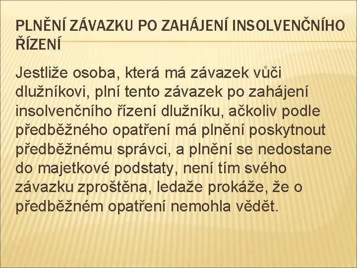 PLNĚNÍ ZÁVAZKU PO ZAHÁJENÍ INSOLVENČNÍHO ŘÍZENÍ Jestliže osoba, která má závazek vůči dlužníkovi, plní