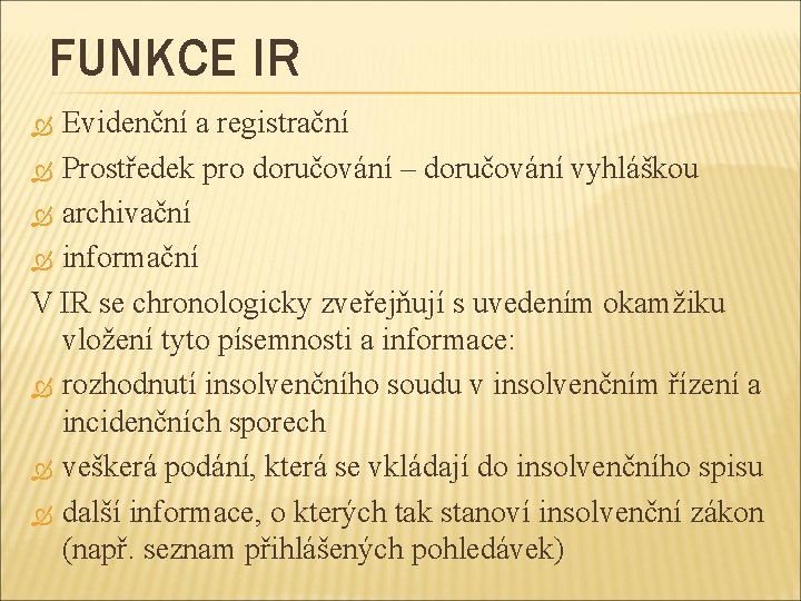 FUNKCE IR Evidenční a registrační Prostředek pro doručování – doručování vyhláškou archivační informační V