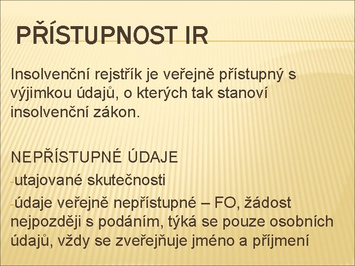 PŘÍSTUPNOST IR Insolvenční rejstřík je veřejně přístupný s výjimkou údajů, o kterých tak stanoví