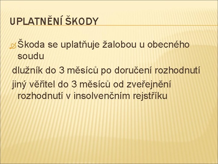 UPLATNĚNÍ ŠKODY Škoda se uplatňuje žalobou u obecného soudu dlužník do 3 měsíců po