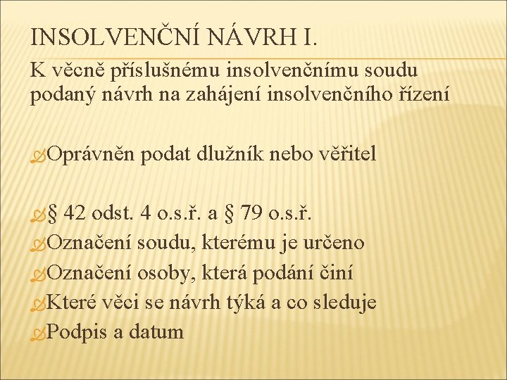 INSOLVENČNÍ NÁVRH I. K věcně příslušnému insolvenčnímu soudu podaný návrh na zahájení insolvenčního řízení