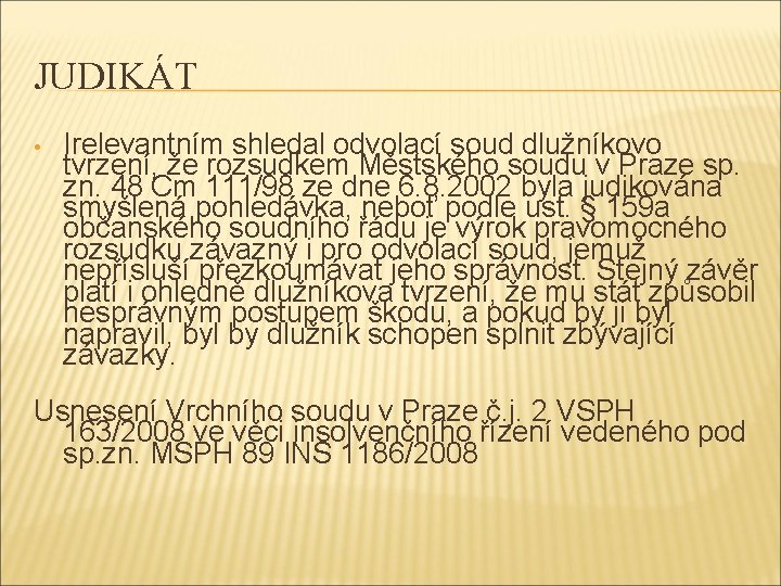 JUDIKÁT • Irelevantním shledal odvolací soud dlužníkovo tvrzení, že rozsudkem Městského soudu v Praze