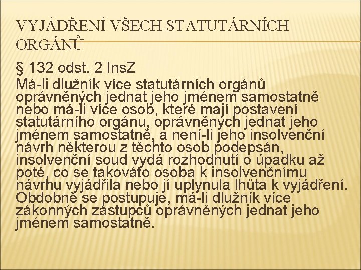 VYJÁDŘENÍ VŠECH STATUTÁRNÍCH ORGÁNŮ § 132 odst. 2 Ins. Z Má-li dlužník více statutárních