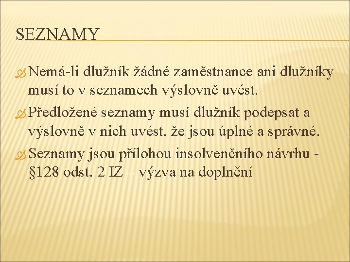 SEZNAMY Nemá-li dlužník žádné zaměstnance ani dlužníky musí to v seznamech výslovně uvést. Předložené