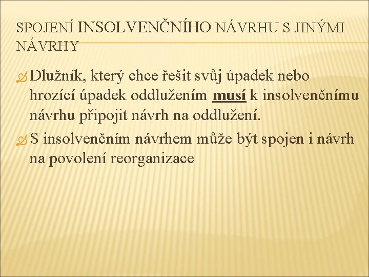 SPOJENÍ INSOLVENČNÍHO NÁVRHU S JINÝMI NÁVRHY Dlužník, který chce řešit svůj úpadek nebo hrozící