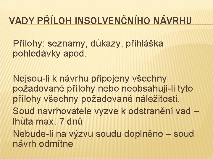 VADY PŘÍLOH INSOLVENČNÍHO NÁVRHU Přílohy: seznamy, důkazy, přihláška pohledávky apod. Nejsou-li k návrhu připojeny