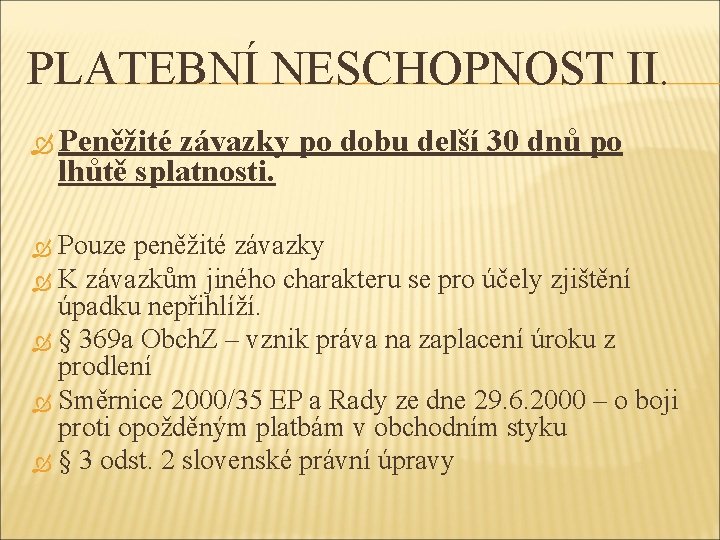 PLATEBNÍ NESCHOPNOST II. Peněžité závazky po dobu delší 30 dnů po lhůtě splatnosti. Pouze