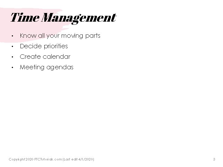 Time Management • Know all your moving parts • Decide priorities • Create calendar