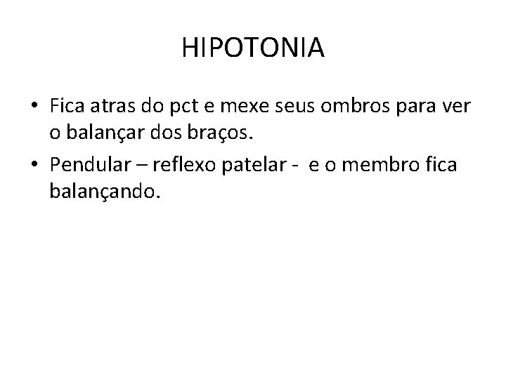 HIPOTONIA • Fica atras do pct e mexe seus ombros para ver o balançar