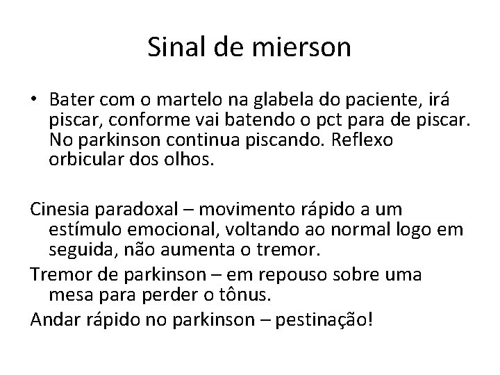 Sinal de mierson • Bater com o martelo na glabela do paciente, irá piscar,