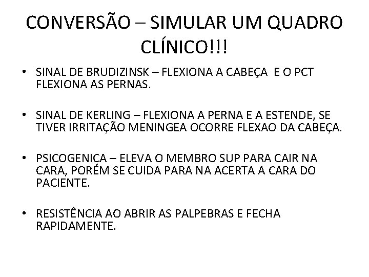 CONVERSÃO – SIMULAR UM QUADRO CLÍNICO!!! • SINAL DE BRUDIZINSK – FLEXIONA A CABEÇA