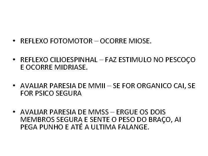  • REFLEXO FOTOMOTOR – OCORRE MIOSE. • REFLEXO CILIOESPINHAL – FAZ ESTIMULO NO