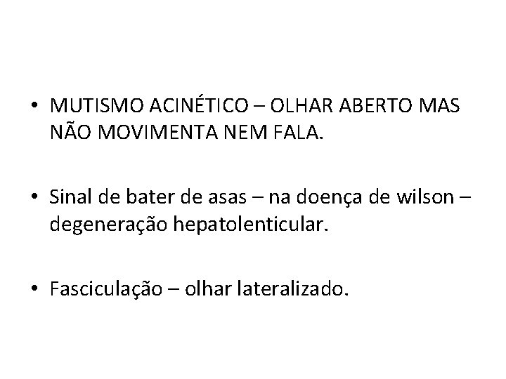  • MUTISMO ACINÉTICO – OLHAR ABERTO MAS NÃO MOVIMENTA NEM FALA. • Sinal