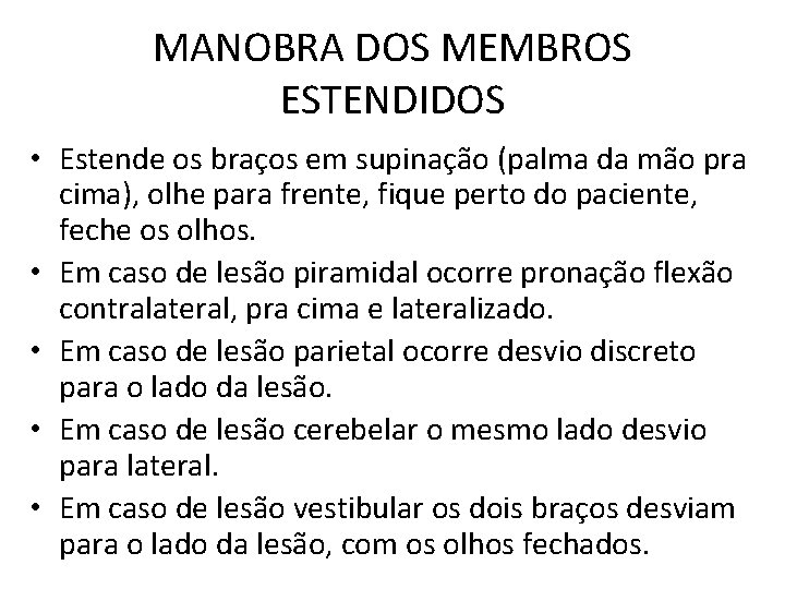 MANOBRA DOS MEMBROS ESTENDIDOS • Estende os braços em supinação (palma da mão pra