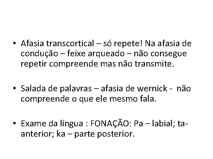  • Afasia transcortical – só repete! Na afasia de condução – feixe arqueado