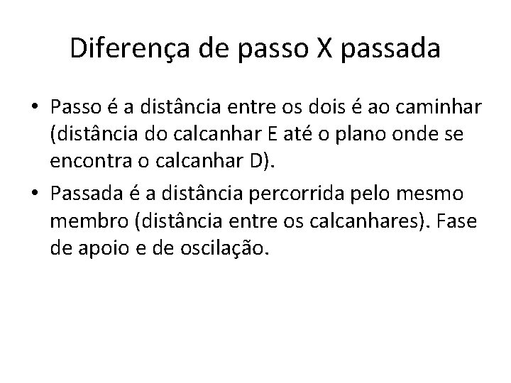 Diferença de passo X passada • Passo é a distância entre os dois é