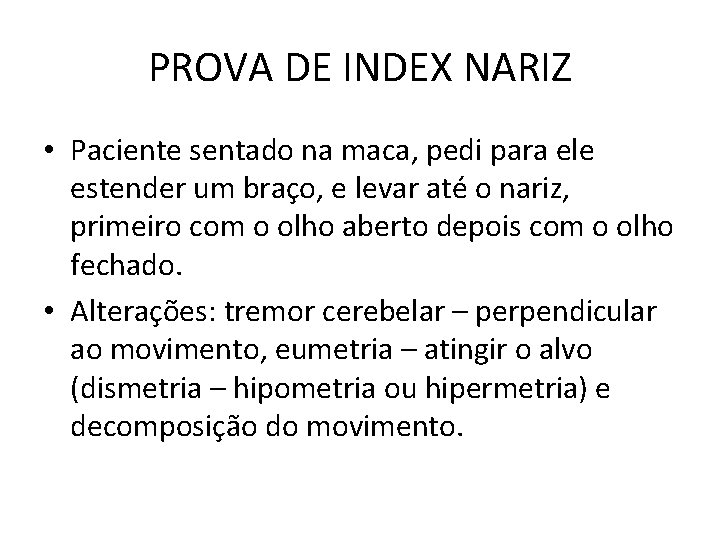 PROVA DE INDEX NARIZ • Paciente sentado na maca, pedi para ele estender um