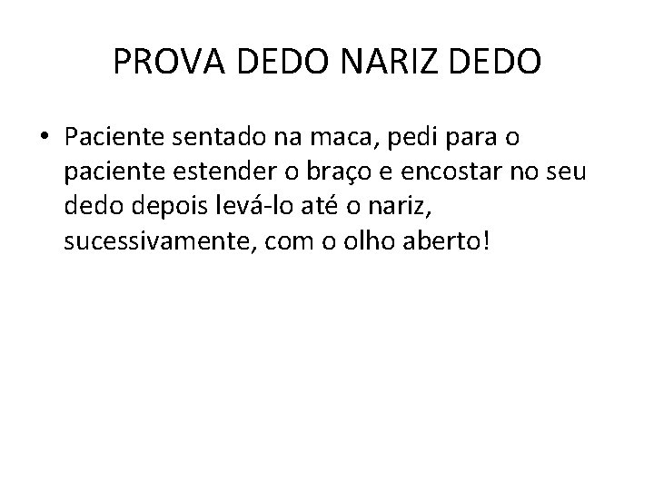 PROVA DEDO NARIZ DEDO • Paciente sentado na maca, pedi para o paciente estender