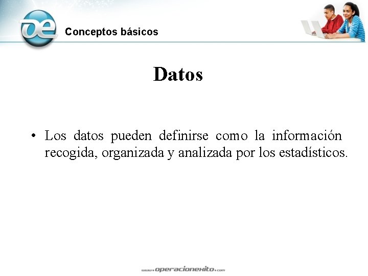 Conceptos básicos Datos • Los datos pueden definirse como la información recogida, organizada y