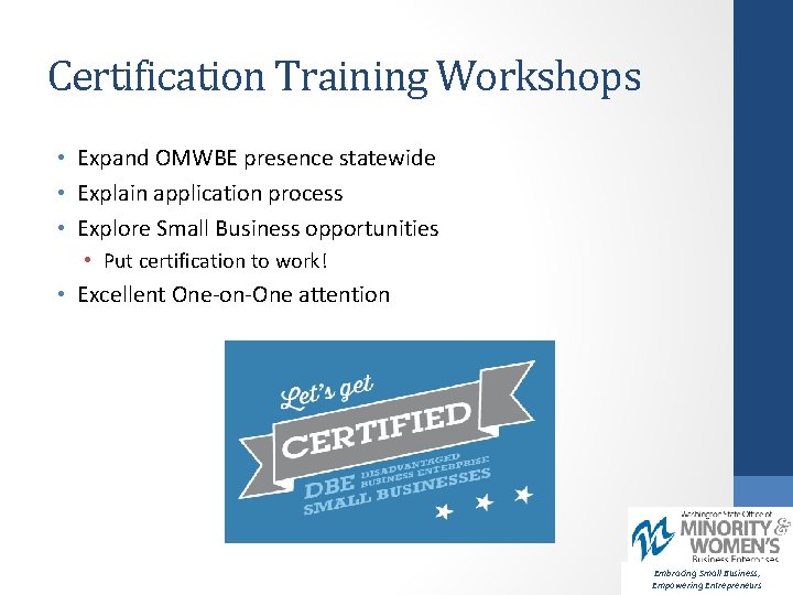 Certification Training Workshops • Expand OMWBE presence statewide • Explain application process • Explore