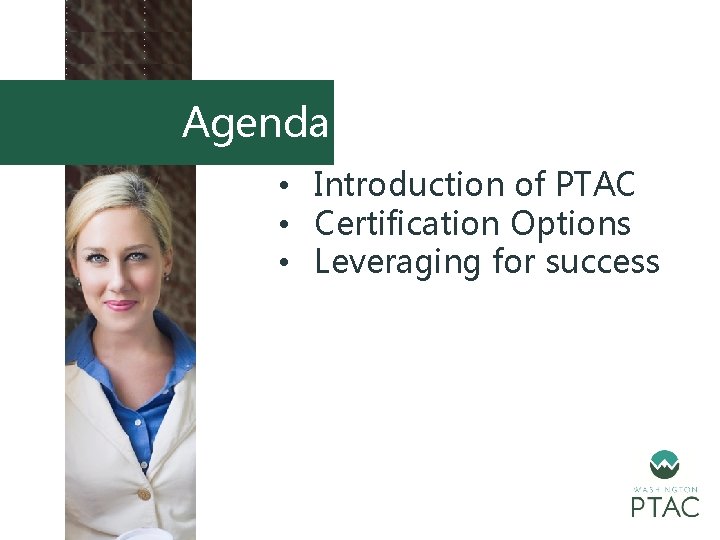 Agenda • Introduction of PTAC • Certification Options • Leveraging for success 