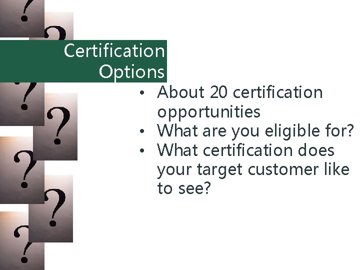 Certification Options • About 20 certification opportunities • What are you eligible for? •