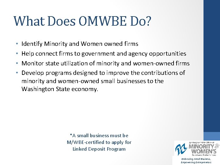 What Does OMWBE Do? • • Identify Minority and Women owned firms Help connect