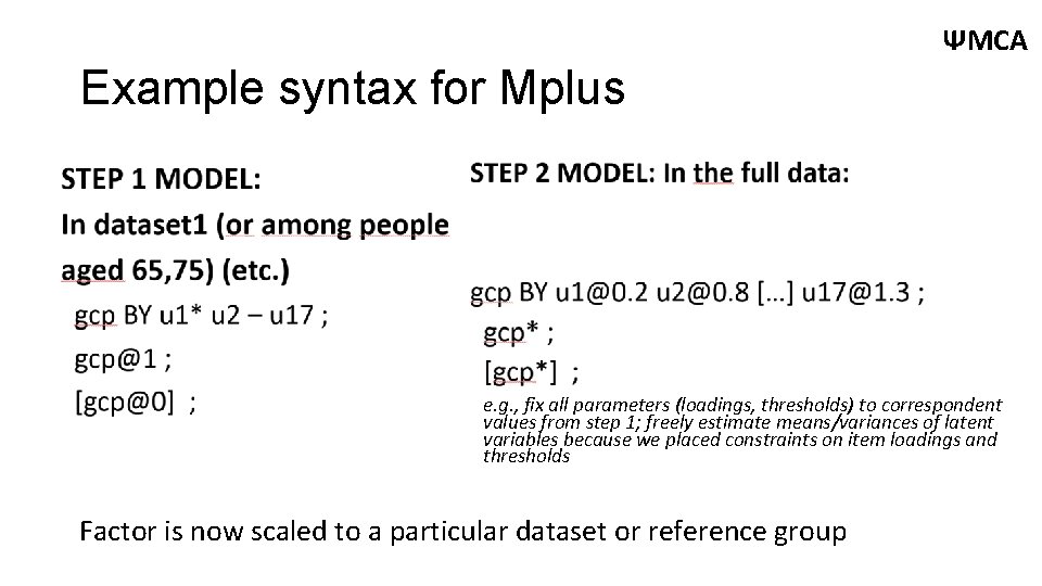 ΨMCA Example syntax for Mplus e. g. , fix all parameters (loadings, thresholds) to