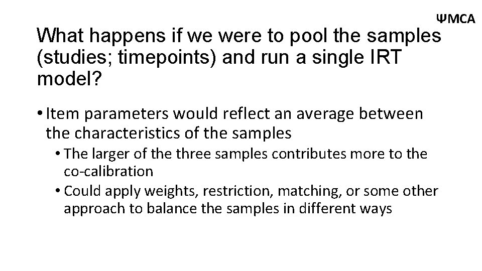 ΨMCA What happens if we were to pool the samples (studies; timepoints) and run