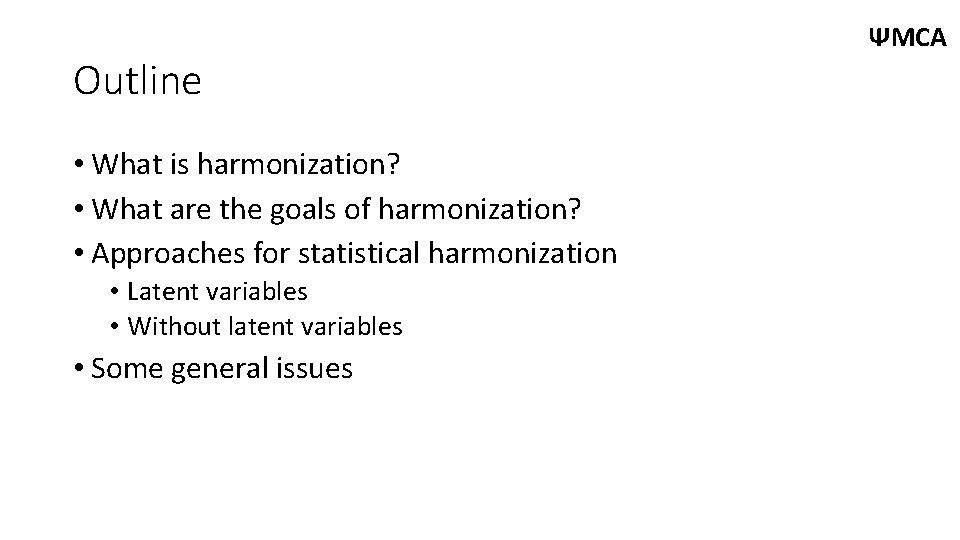 Outline • What is harmonization? • What are the goals of harmonization? • Approaches