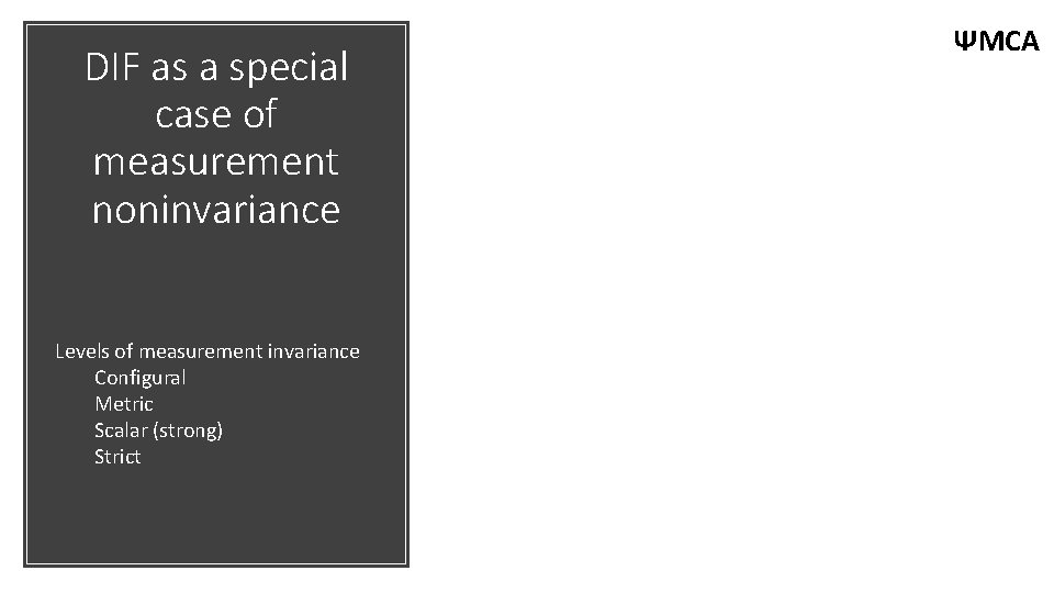 DIF as a special case of measurement noninvariance Levels of measurement invariance Configural Metric