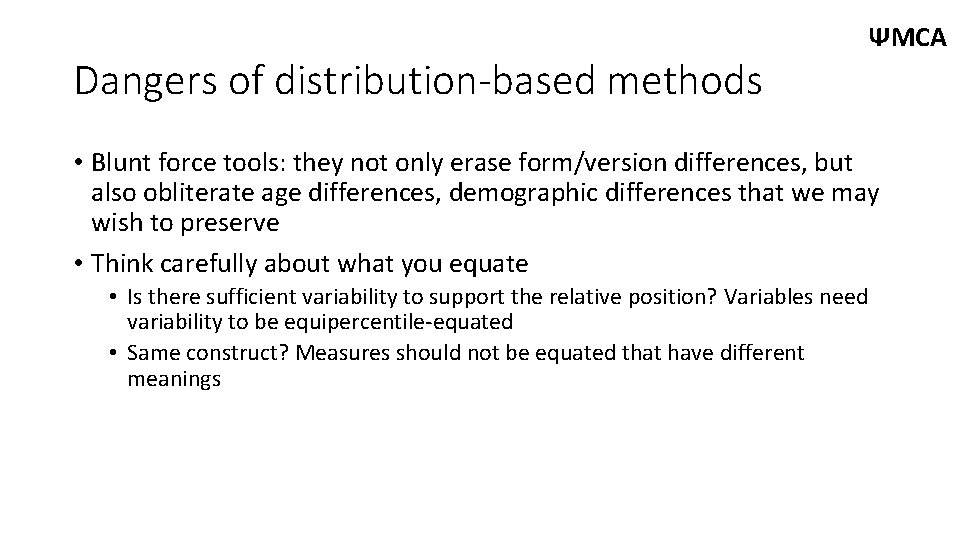 Dangers of distribution-based methods ΨMCA • Blunt force tools: they not only erase form/version