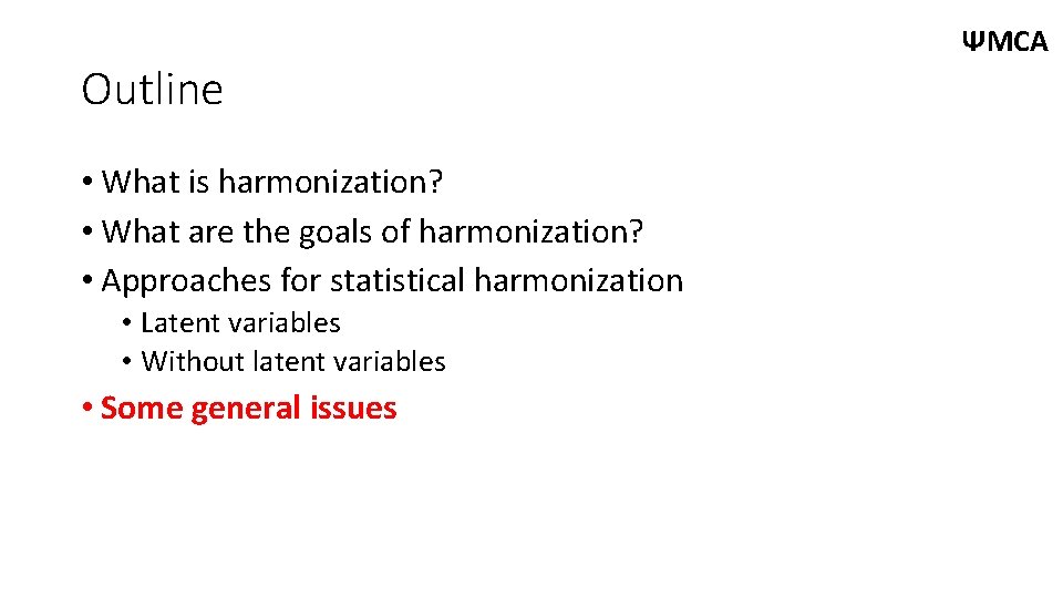 Outline • What is harmonization? • What are the goals of harmonization? • Approaches