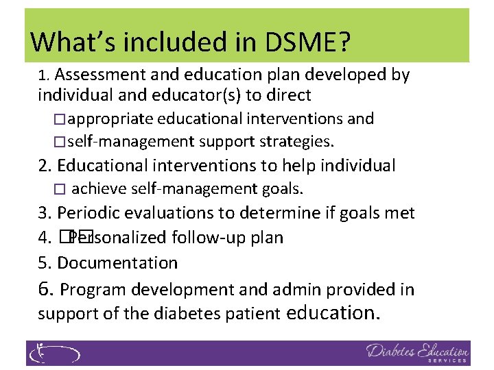 What’s included in DSME? 1. Assessment and education plan developed by individual and educator(s)