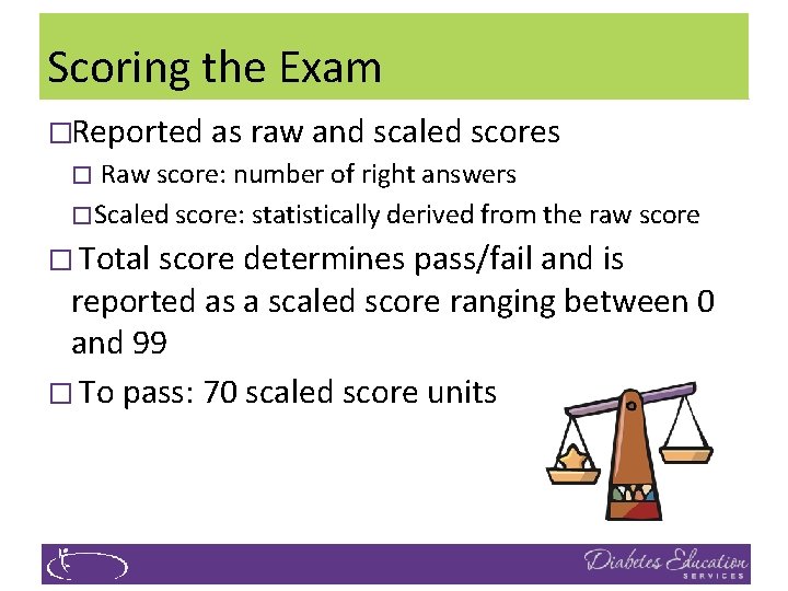 Scoring the Exam �Reported as raw and scaled scores Raw score: number of right