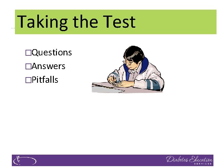 Taking the Test �Questions �Answers �Pitfalls 