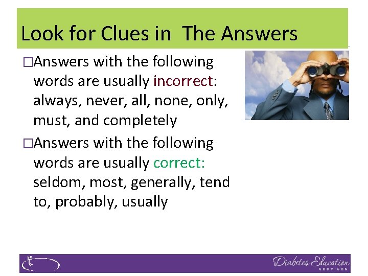 Look for Clues in The Answers �Answers with the following words are usually incorrect: