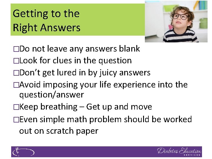 Getting to the Right Answers �Do not leave any answers blank �Look for clues
