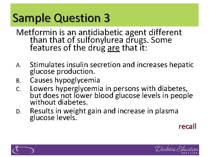 Sample Question 3 Metformin is an antidiabetic agent different than that of sulfonylurea drugs.